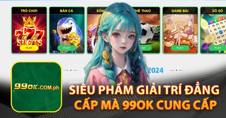 Siêu phẩm giải trí đẳng cấp mà 99OK cung cấp
