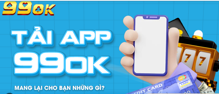 Thao tác tải app 99OK chi tiết dành cho hội viên