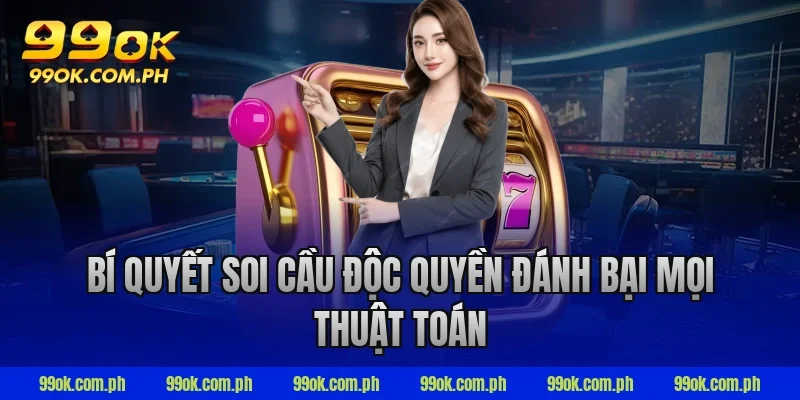 Bí quyết soi cầu độc quyền đánh bại mọi thuật toán