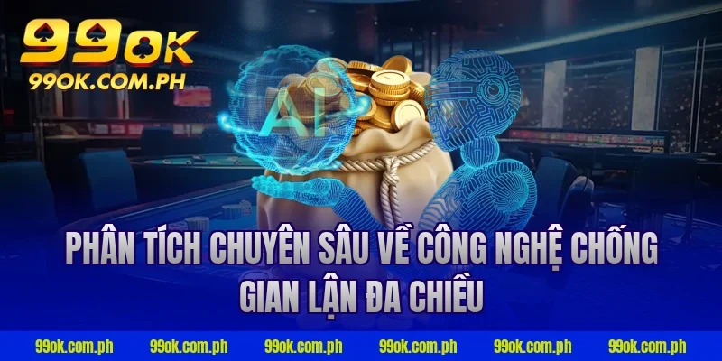 Phân tích chuyên sâu về công nghệ chống gian lận đa chiều